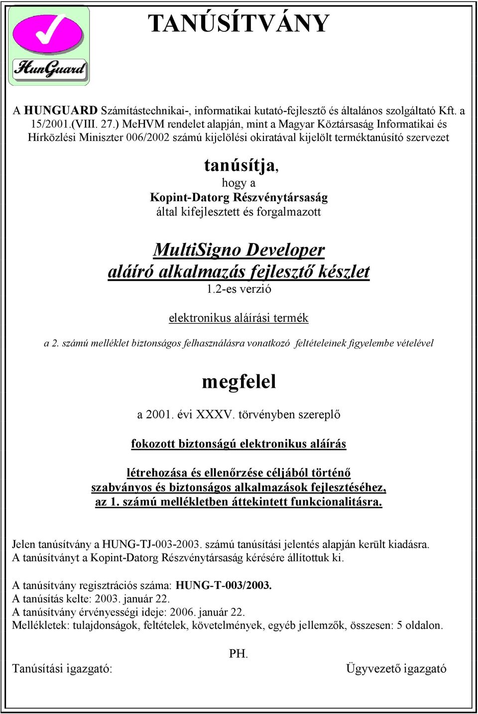 Részvénytársaság által kifejlesztett és forgalmazott MultiSigno Developer aláíró alkalmazás fejlesztő készlet 1.2-es verzió elektronikus aláírási termék a 2.