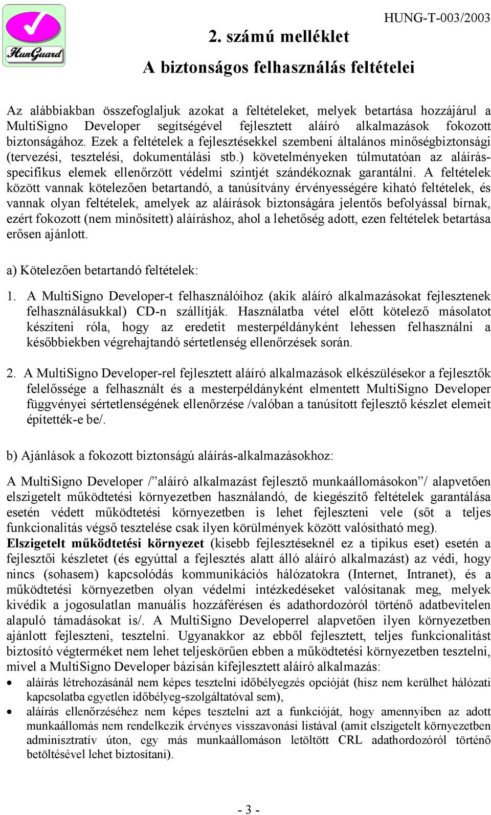 ) követelményeken túlmutatóan az aláírásspecifikus elemek ellenőrzött védelmi szintjét szándékoznak garantálni.