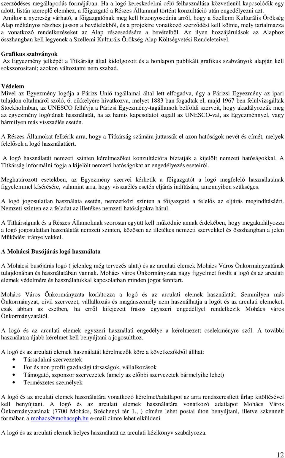 Amikor a nyereség várható, a főigazgatónak meg kell bizonyosodnia arról, hogy a Szellemi Kulturális Örökség Alap méltányos részhez jusson a bevételekből, és a projektre vonatkozó szerződést kell