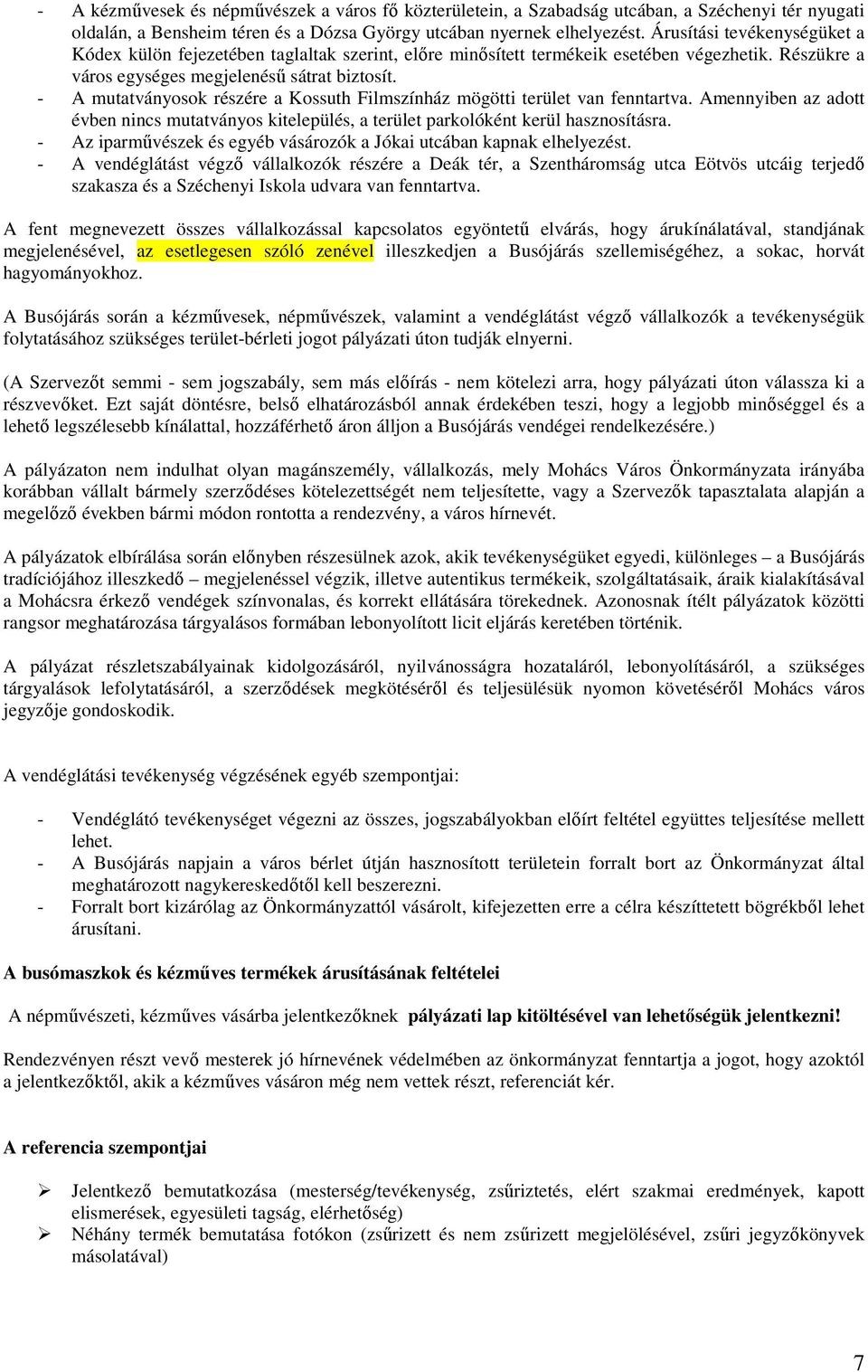 - A mutatványosok részére a Kossuth Filmszínház mögötti terület van fenntartva. Amennyiben az adott évben nincs mutatványos kitelepülés, a terület parkolóként kerül hasznosításra.