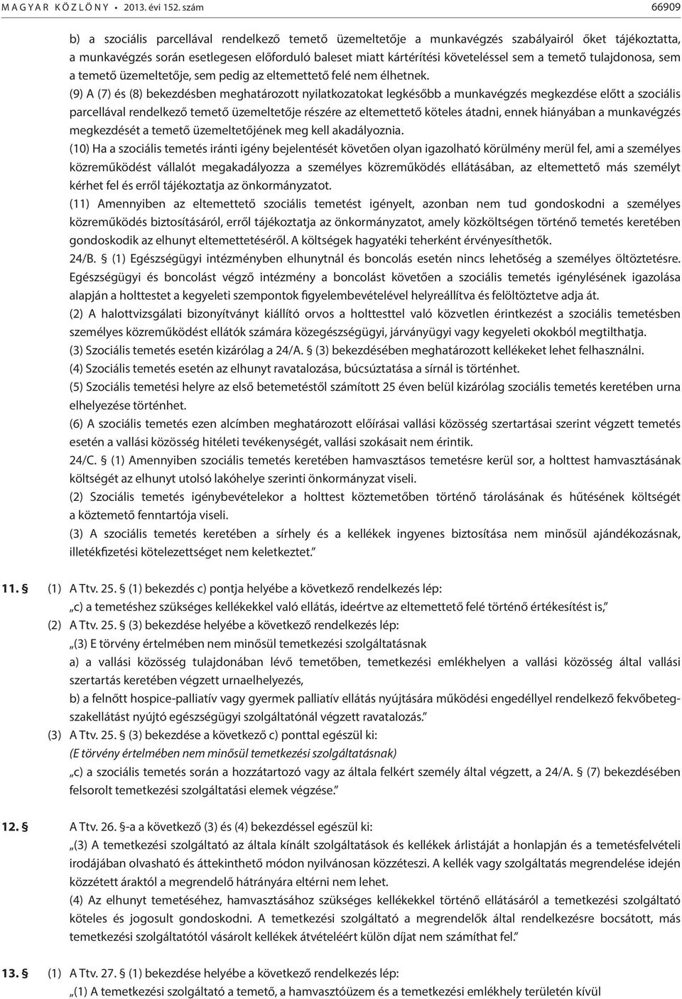 sem a temető tulajdonosa, sem a temető üzemeltetője, sem pedig az eltemettető felé nem élhetnek.