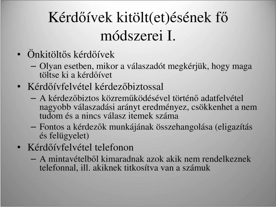 kérdezıbiztossal A kérdezıbiztos közremőködésével történı adatfelvétel nagyobb válaszadási arányt eredményez, csökkenhet a nem
