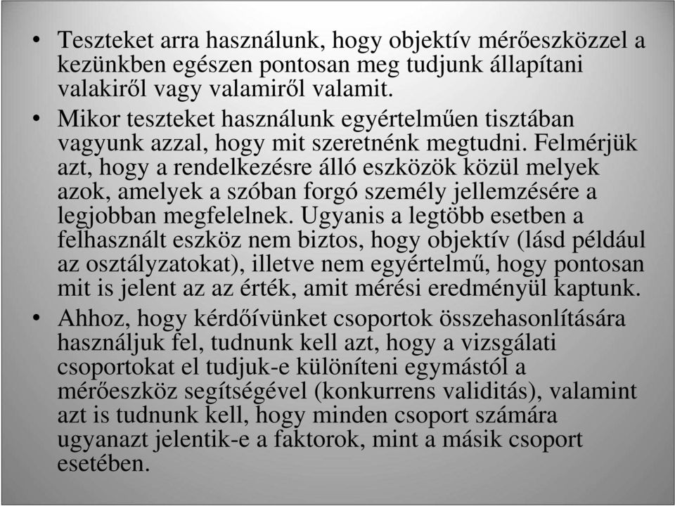 Felmérjük azt, hogy a rendelkezésre álló eszközök közül melyek azok, amelyek a szóban forgó személy jellemzésére a legjobban megfelelnek.