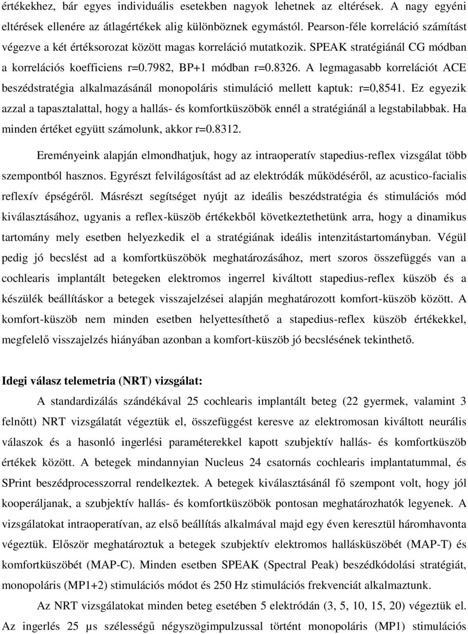 A legmagasabb korrelációt ACE beszédstratégia alkalmazásánál monopoláris stimuláció mellett kaptuk: r=0,8541.