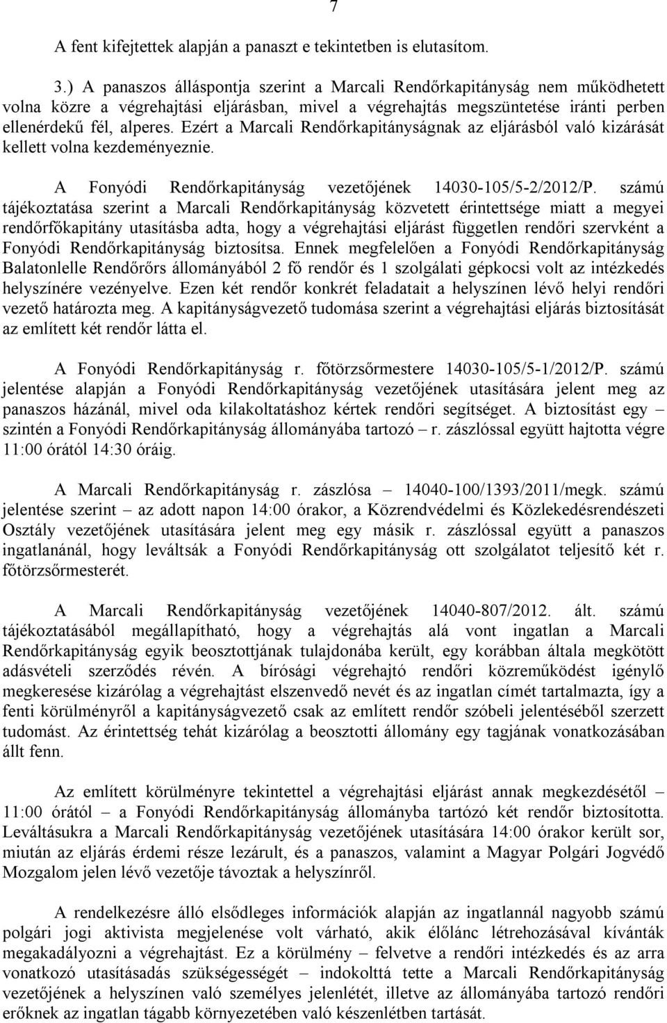 Ezért a Marcali Rendőrkapitányságnak az eljárásból való kizárását kellett volna kezdeményeznie. A Fonyódi Rendőrkapitányság vezetőjének 14030-105/5-2/2012/P.