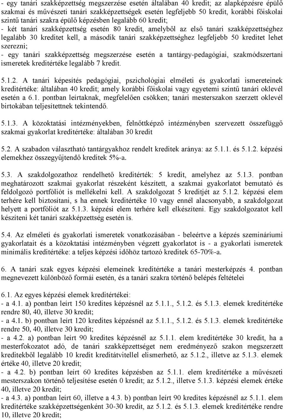 legfeljebb 50 kreditet lehet szerezni; - egy tanári szakképzettség megszerzése esetén a tantárgy-pedagógiai, szakmódszertani ismeretek kreditértéke legalább 7 kredit. 5.1.2.