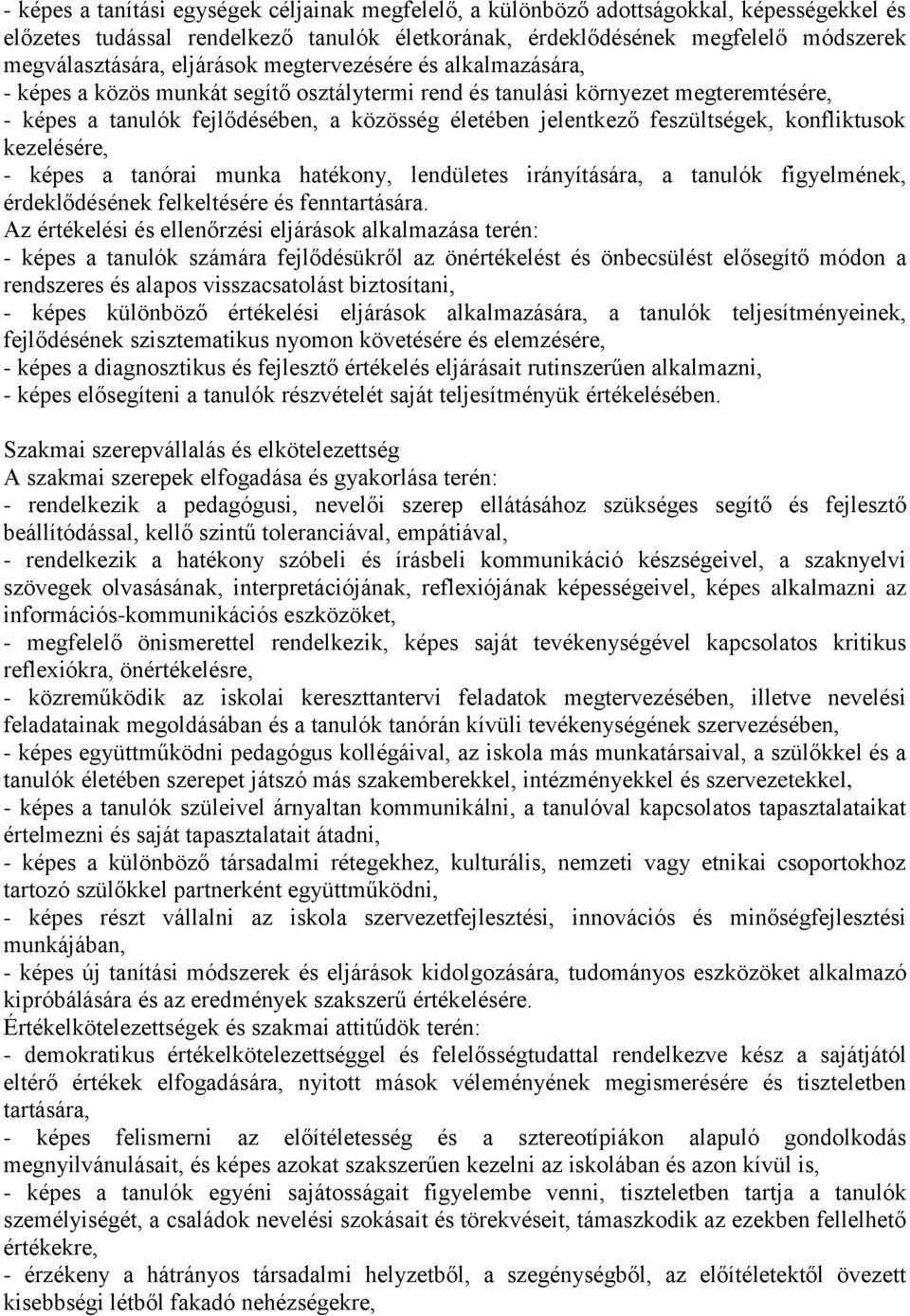 feszültségek, konfliktusok kezelésére, - képes a tanórai munka hatékony, lendületes irányítására, a tanulók figyelmének, érdeklődésének felkeltésére és fenntartására.