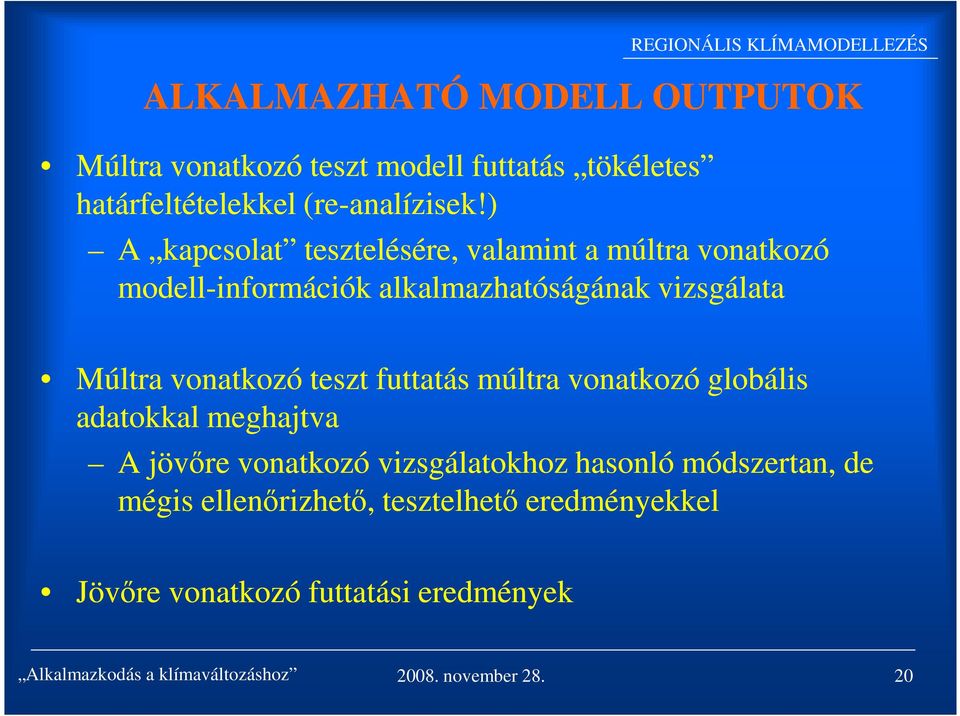 teszt futtatás múltra vonatkozó globális adatokkal meghajtva A jövőre vonatkozó vizsgálatokhoz hasonló módszertan, de