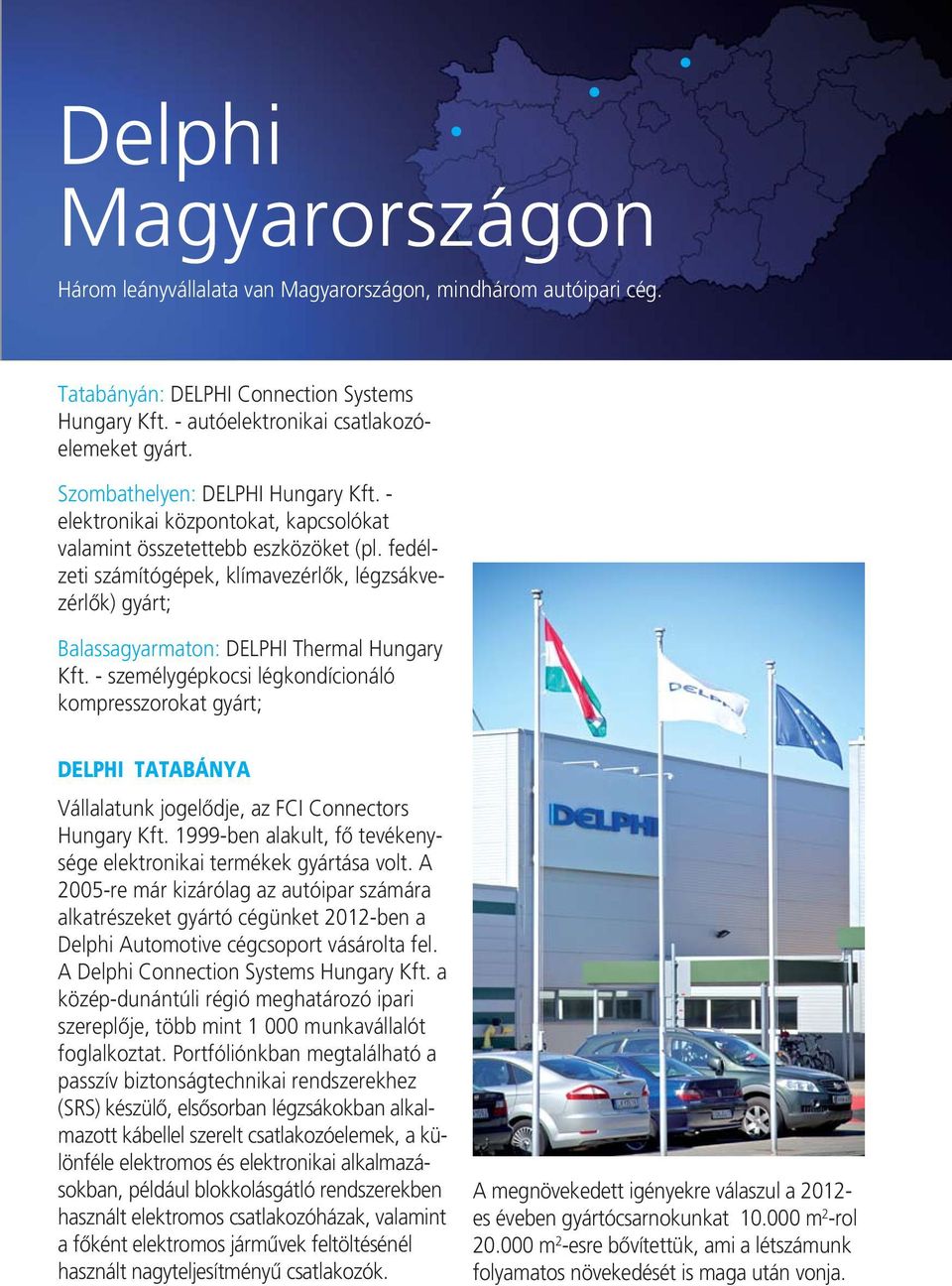 fedélzeti számítógépek, klímavezérlők, légzsákvezérlők) gyárt; Balassagyarmaton: DELPHI Thermal Hungary Kft.