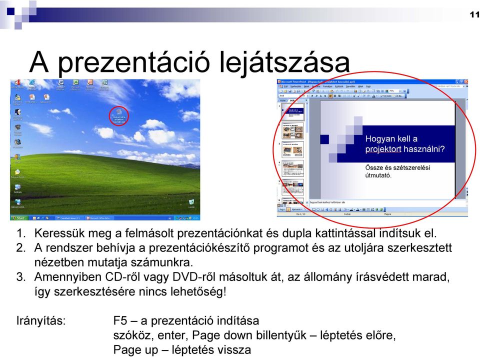 Amennyiben CD-ről vagy DVD-ről másoltuk át, az állomány írásvédett marad, így szerkesztésére nincs lehetőség!