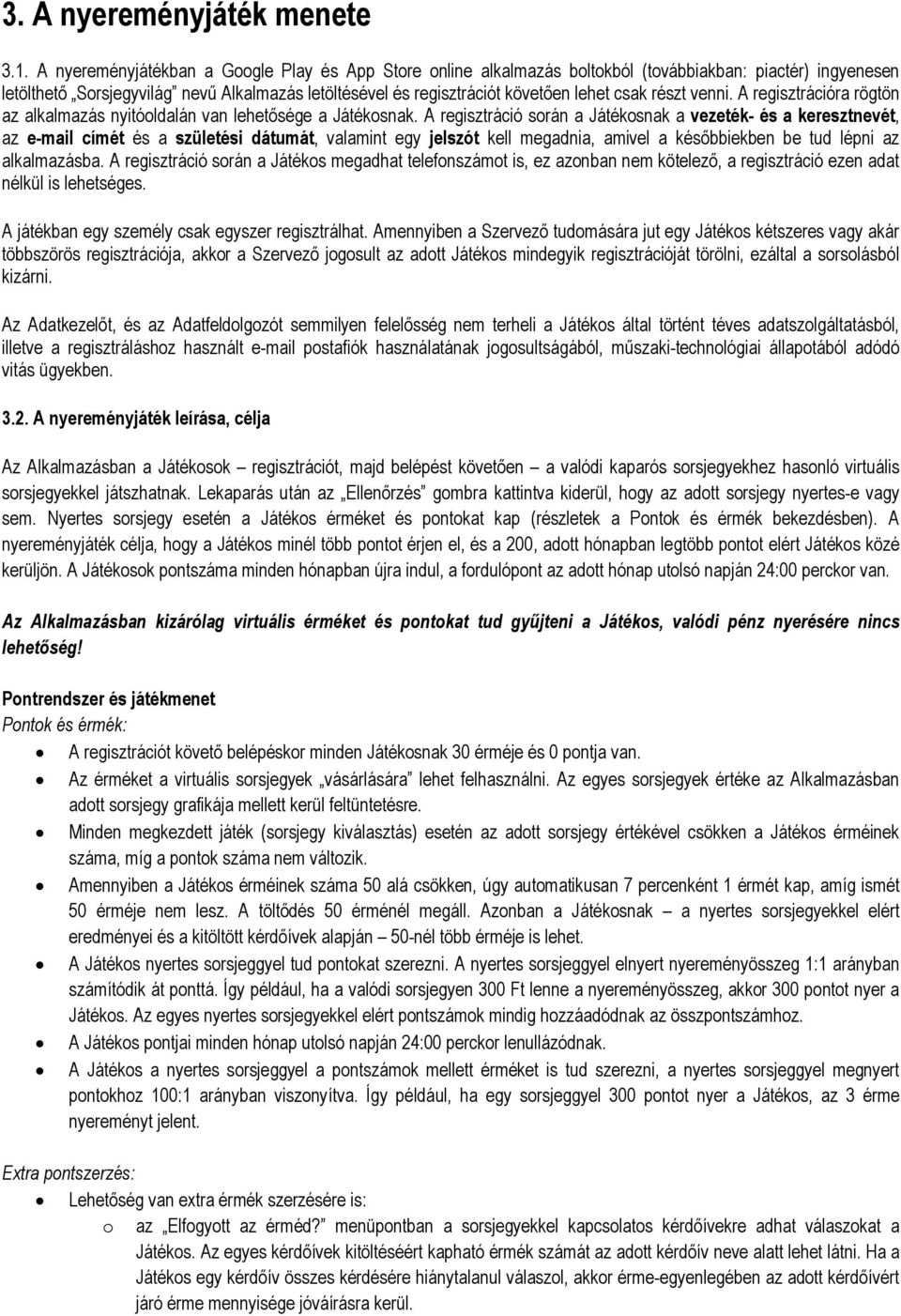 csak részt venni. A regisztrációra rögtön az alkalmazás nyitóoldalán van lehetősége a Játékosnak.