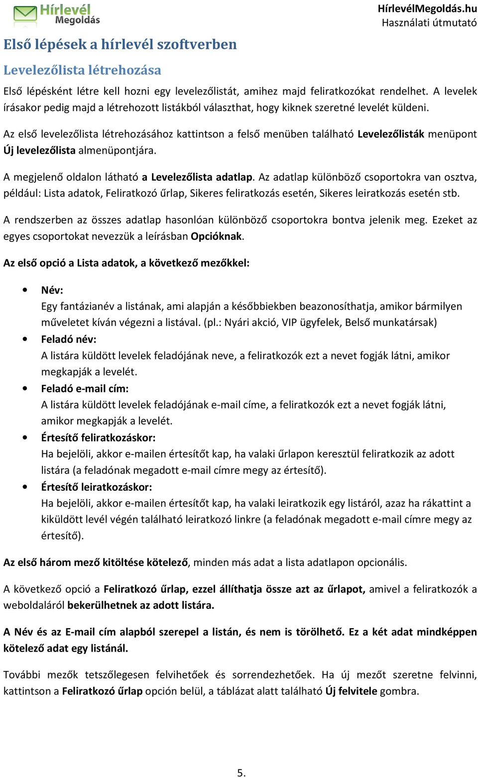 Az első levelezőlista létrehozásához kattintson a felső menüben található Levelezőlisták menüpont Új levelezőlista almenüpontjára. A megjelenő oldalon látható a Levelezőlista adatlap.