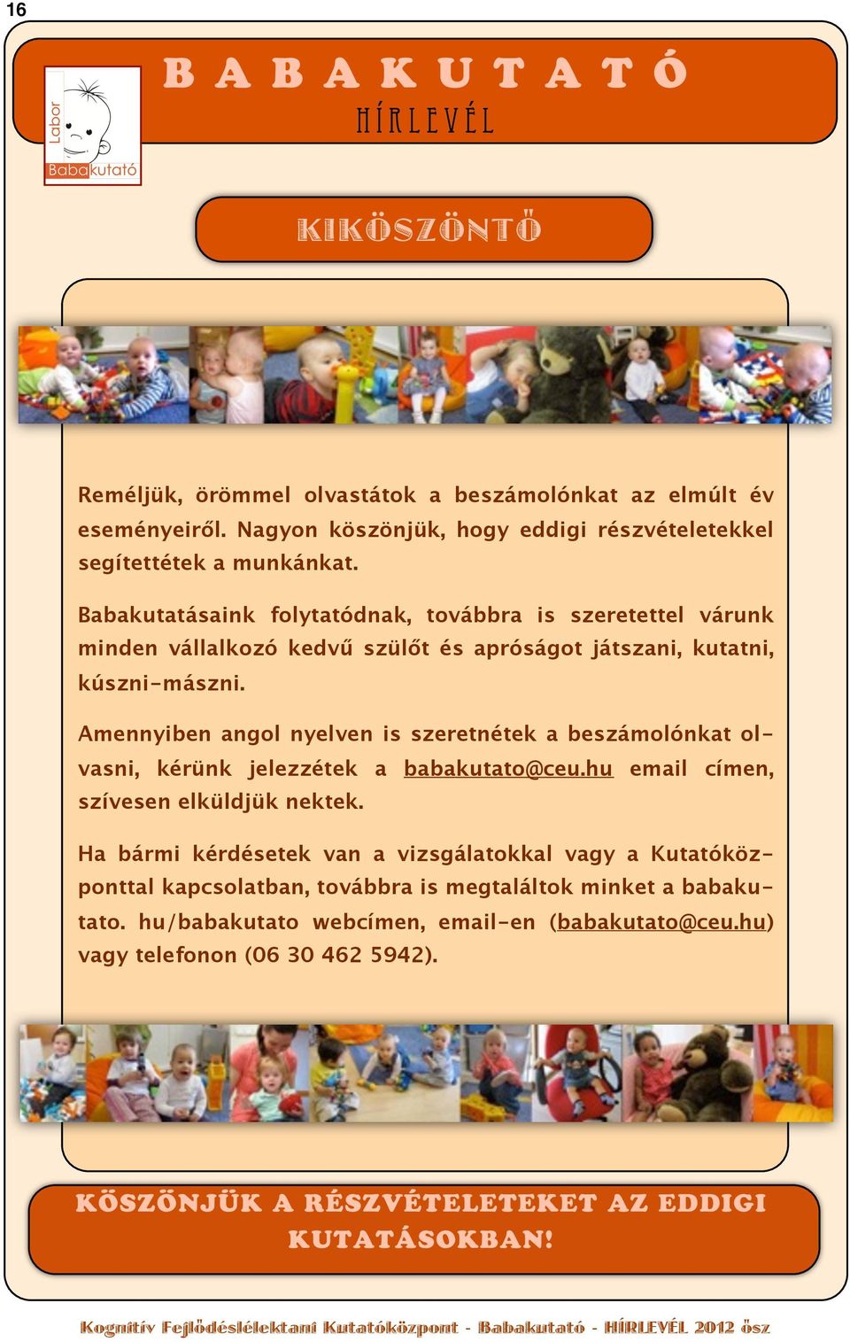 Amennyiben angol nyelven is szeretnétek a beszámolónkat olvasni, kérünk jelezzétek a babakutato@ceu.hu email címen, szívesen elküldjük nektek.