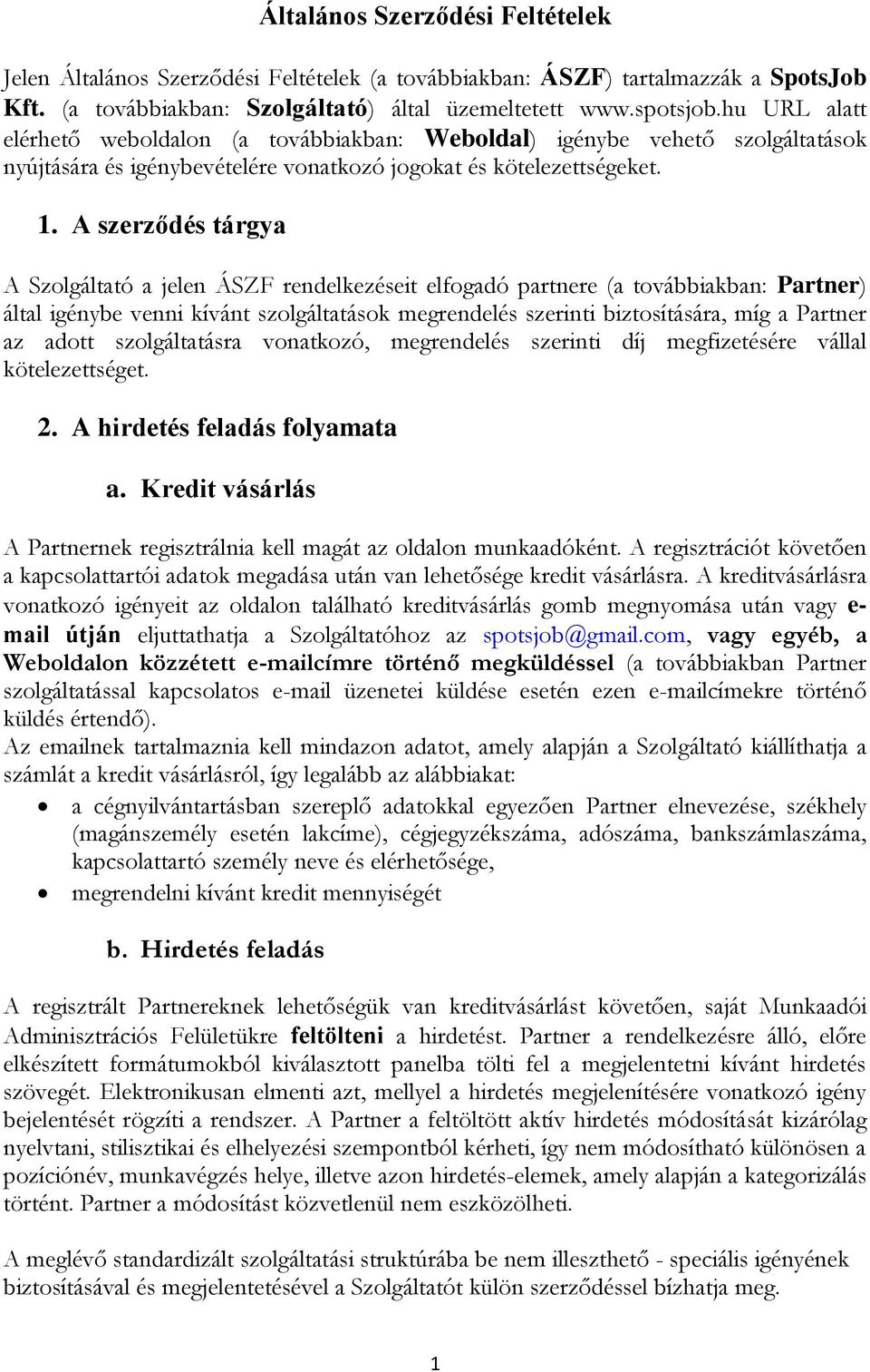 A szerződés tárgya A Szolgáltató a jelen ÁSZF rendelkezéseit elfogadó partnere (a továbbiakban: Partner) által igénybe venni kívánt szolgáltatások megrendelés szerinti biztosítására, míg a Partner az