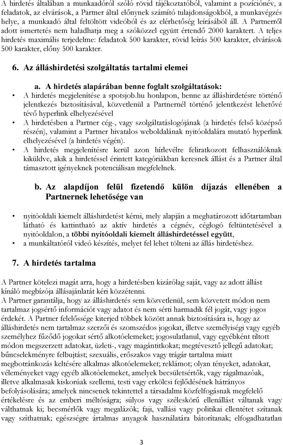 A teljes hirdetés maximális terjedelme: feladatok 500 karakter, rövid leírás 500 karakter, elvárások 500 karakter, előny 500 karakter. 6. Az álláshirdetési szolgáltatás tartalmi elemei a.