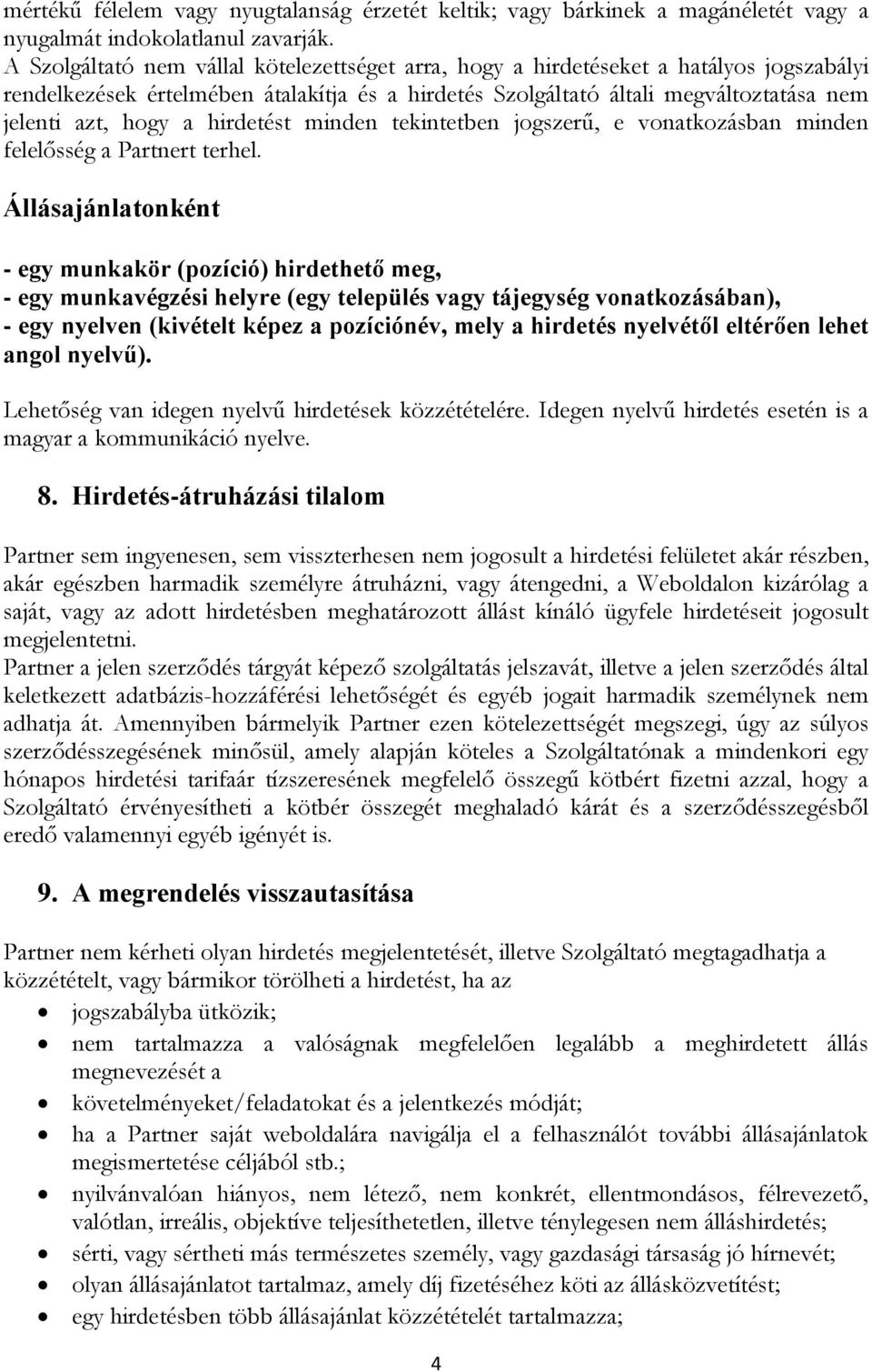 hirdetést minden tekintetben jogszerű, e vonatkozásban minden felelősség a Partnert terhel.