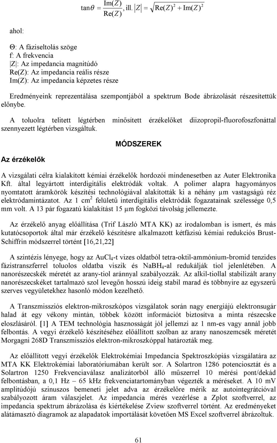 szempontjából a spektrum Bode ábrázolását részesítettük előnybe. A toluolra telitett légtérben szennyezett légtérben vizsgáltuk.
