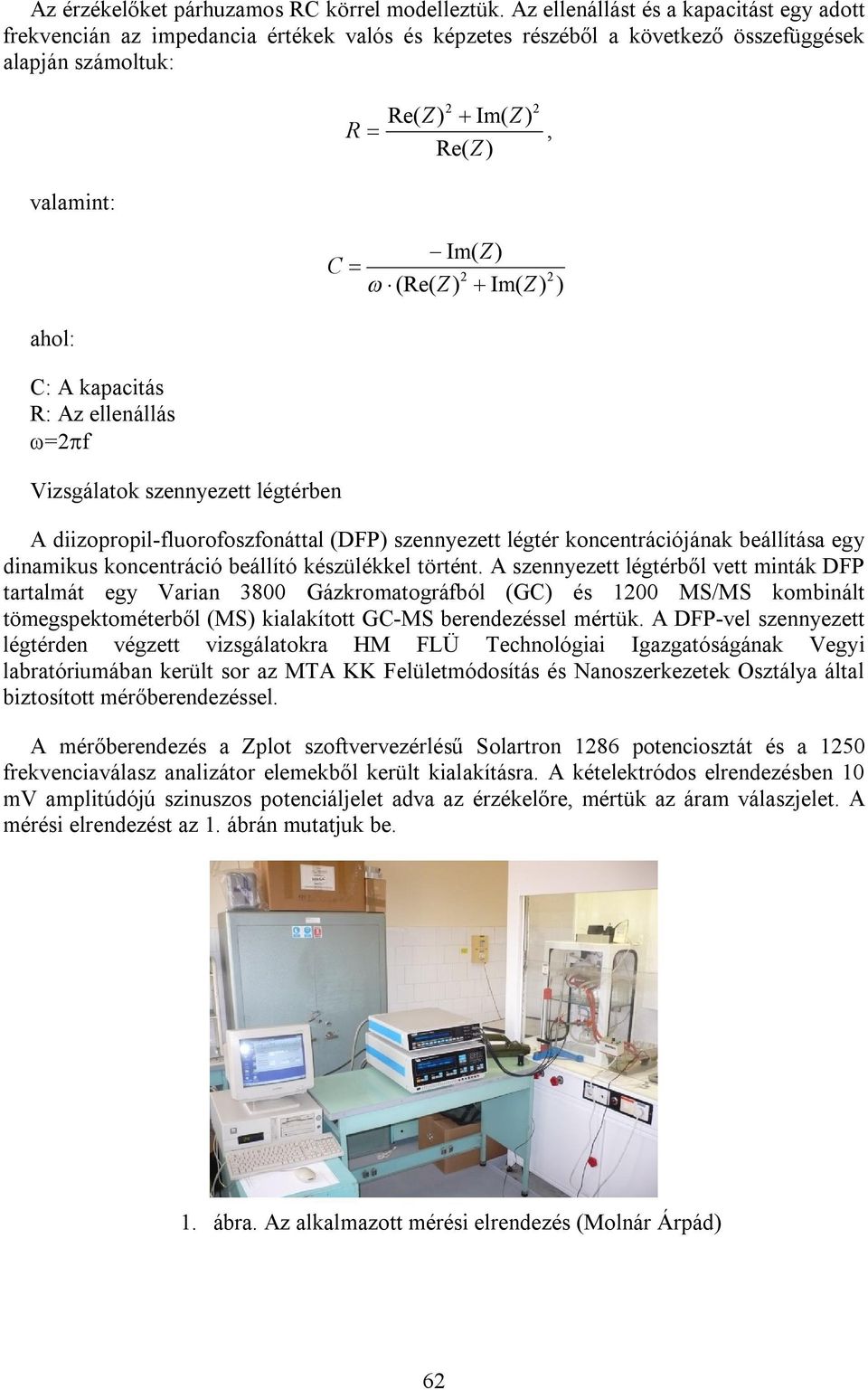 Vizsgálatok szennyezett légtérben Re( Z) Im( Z) R, Re( Z) Im( Z) C (Re( Z) Im( Z) A diizopropil-fluorofoszfonáttal (DFP) szennyezett légtér koncentrációjának beállítása egy dinamikus koncentráció