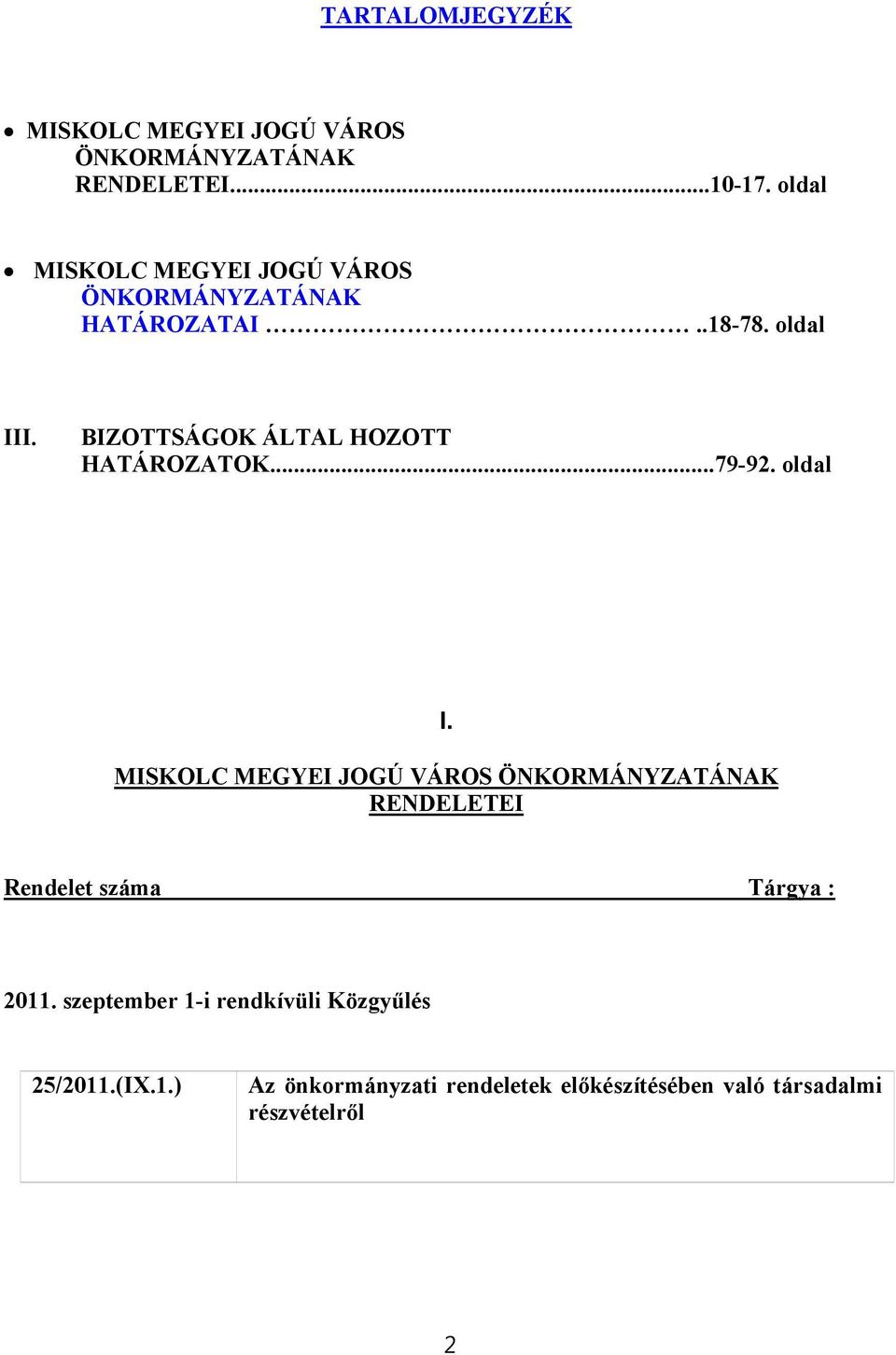 BIZOTTSÁGOK ÁLTAL HOZOTT HATÁROZATOK...79-92. oldal I.
