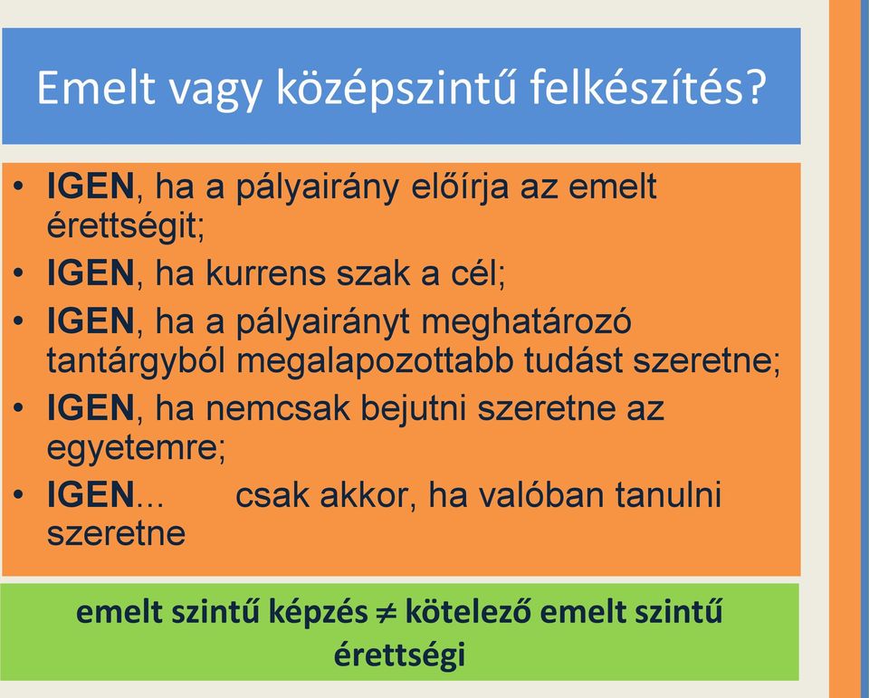 ha a pályairányt meghatározó tantárgyból megalapozottabb tudást szeretne; IGEN, ha