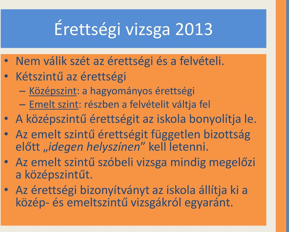 középszintű érettségit az iskola bonyolítja le.