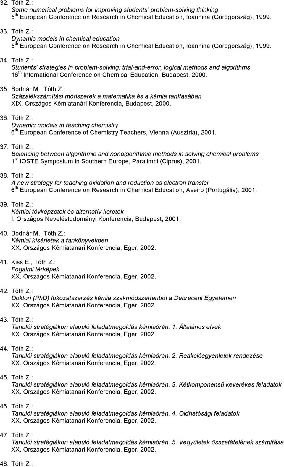 : Százalékszámítási módszerek a matematika és a kémia tanításában XIX. Országos Kémiatanári Konferencia, Budapest, 2000. 36. Tóth Z.