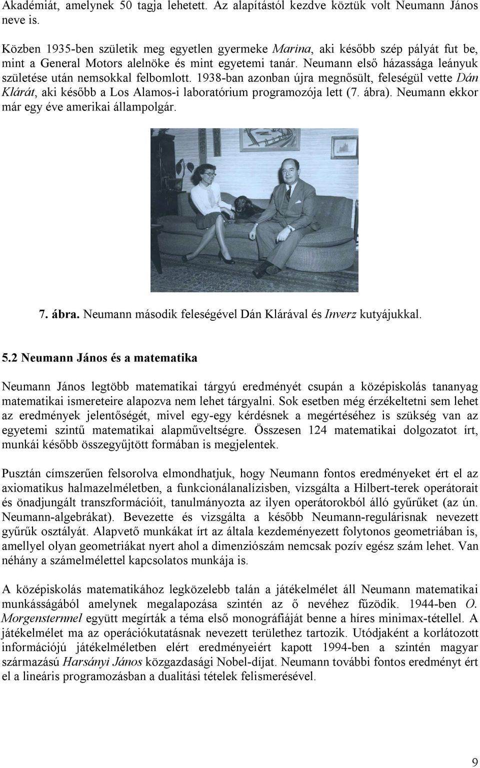 Neumann első házassága leányuk születése után nemsokkal felbomlott. 1938-ban azonban újra megnősült, feleségül vette Dán Klárát, aki később a Los Alamos-i laboratórium programozója lett (7. ábra).