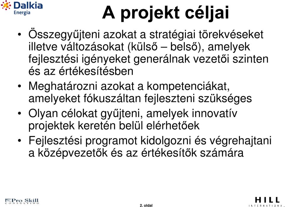 amelyeket fókuszáltan fejleszteni szükséges Olyan célokat gyűjteni, amelyek innovatív projektek keretén