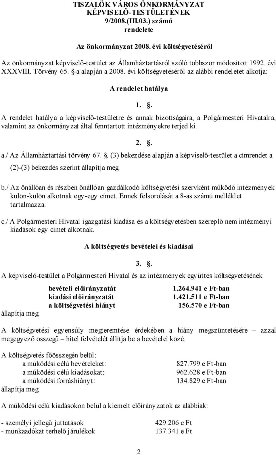 évi költségvetéséről az alábbi rendeletet alkotja: A rendelet hatálya 1.