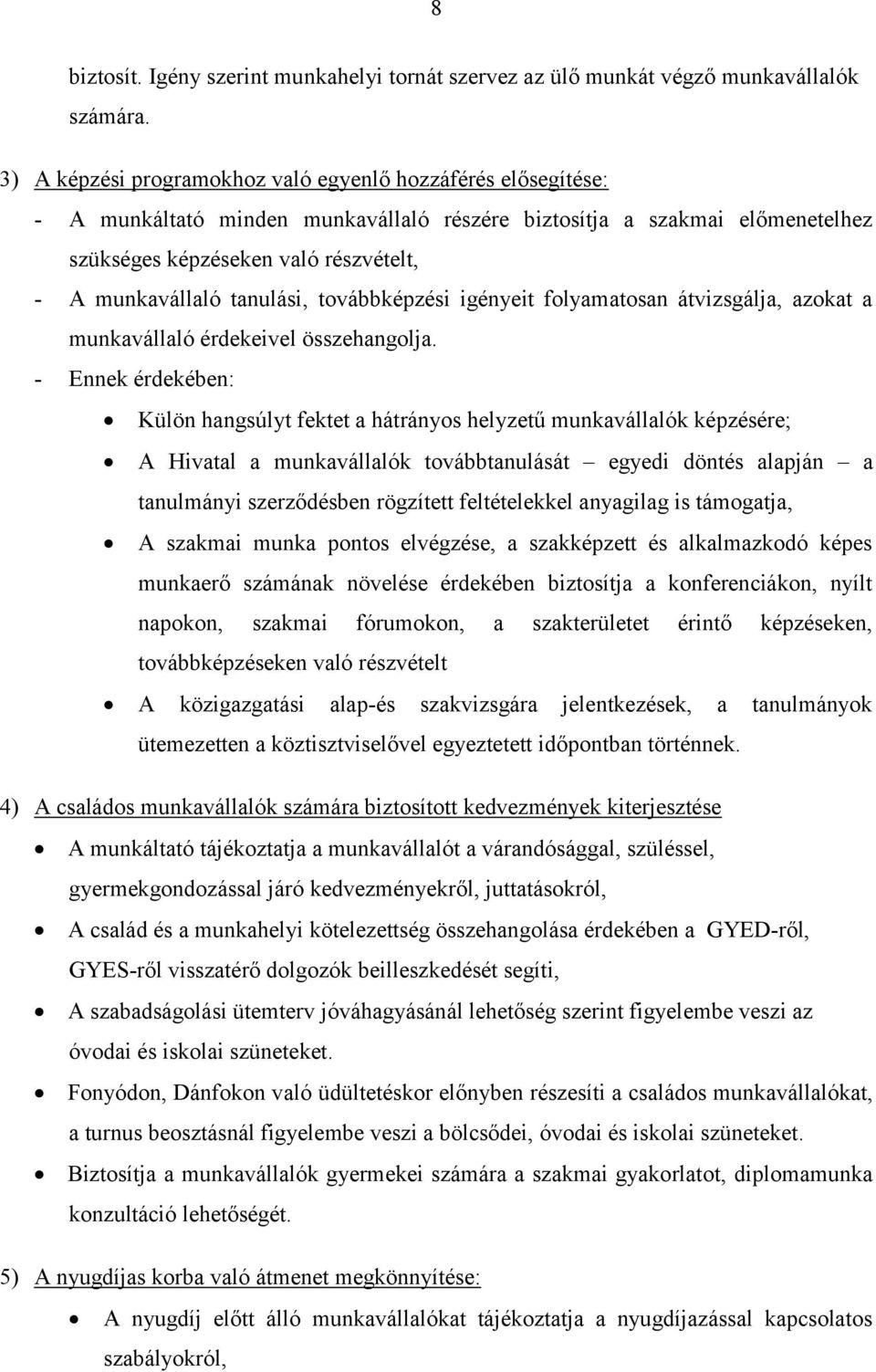 tanulási, továbbképzési igényeit folyamatosan átvizsgálja, azokat a munkavállaló érdekeivel összehangolja.