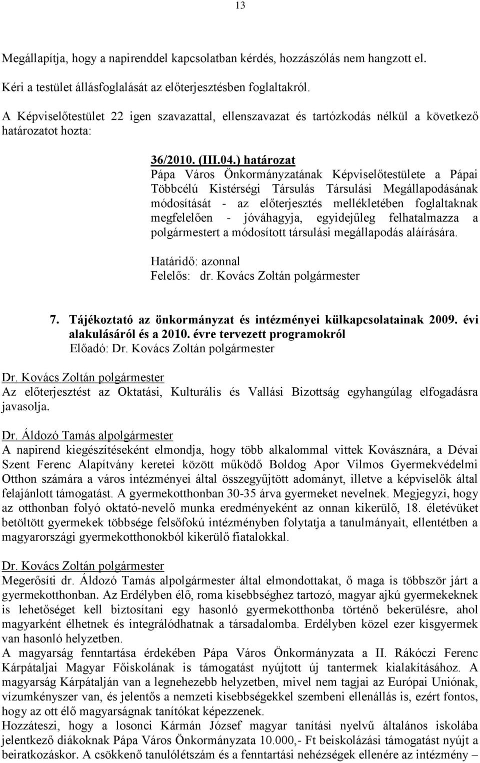 ) határozat Pápa Város Önkormányzatának Képviselőtestülete a Pápai Többcélú Kistérségi Társulás Társulási Megállapodásának módosítását - az előterjesztés mellékletében foglaltaknak megfelelően -
