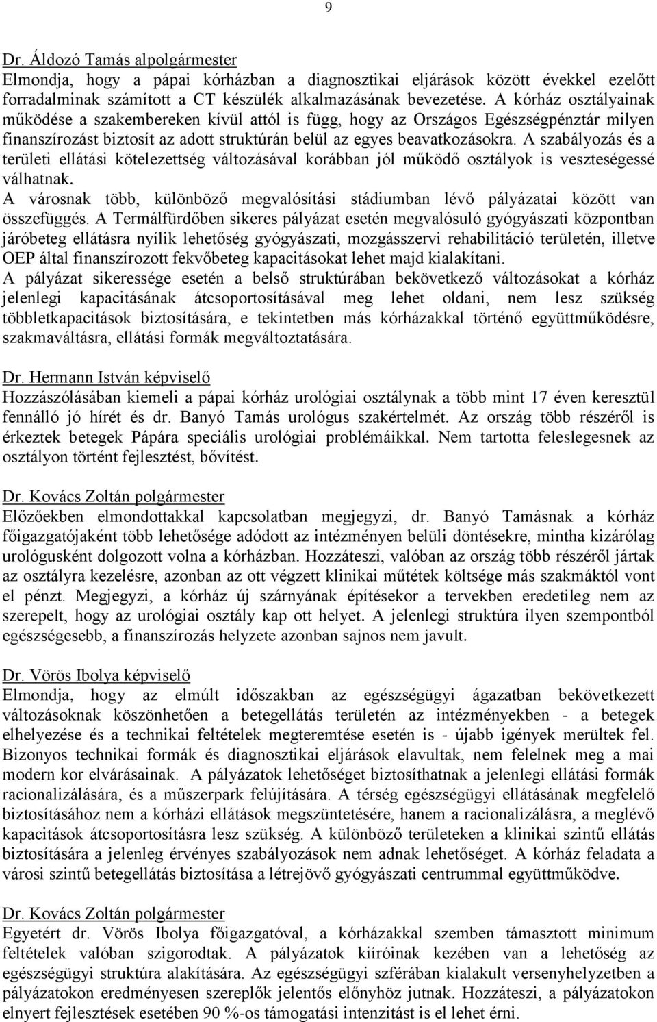 A szabályozás és a területi ellátási kötelezettség változásával korábban jól működő osztályok is veszteségessé válhatnak.