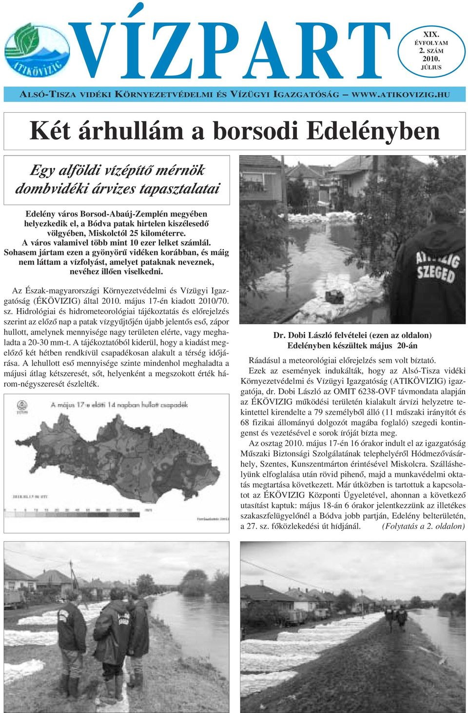völgyében, Miskolctól 25 kilométerre. A város valamivel több mint 10 ezer lelket számlál.