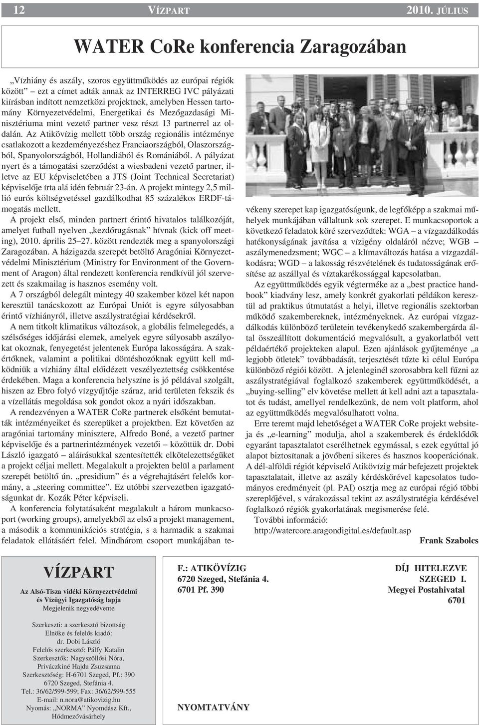 amelyben Hessen tartomány Környezetvédelmi, Energetikai és MezŒgazdasági Minisztériuma mint vezetœ partner vesz részt 13 partnerrel az oldalán.