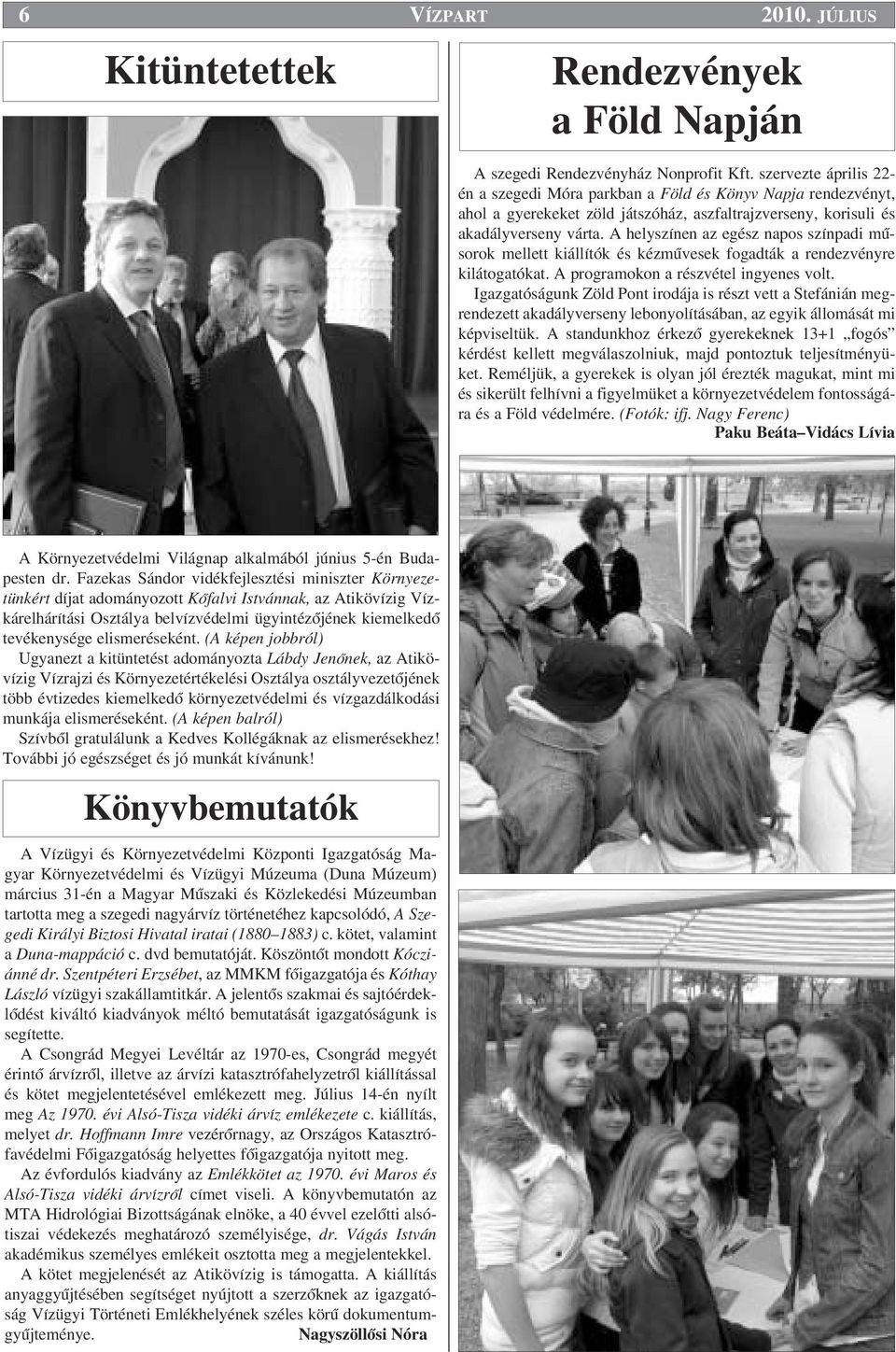A helyszínen az egész napos színpadi mısorok mellett kiállítók és kézmıvesek fogadták a rendezvényre kilátogatókat. A programokon a részvétel ingyenes volt.