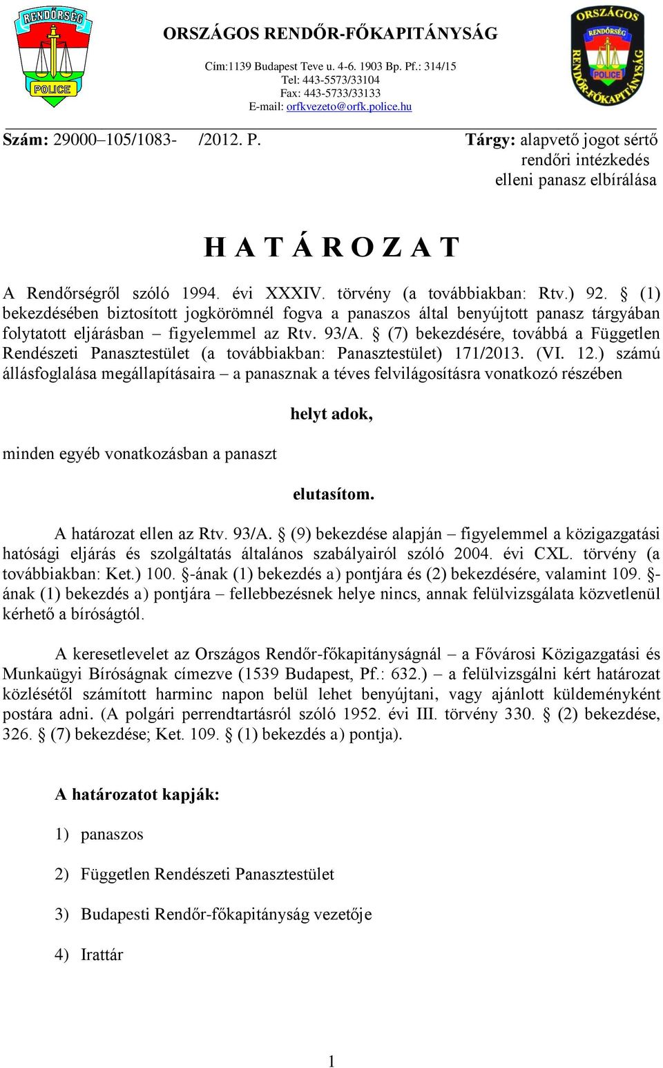 (7) bekezdésére, továbbá a Független Rendészeti Panasztestület (a továbbiakban: Panasztestület) 171/2013. (VI. 12.