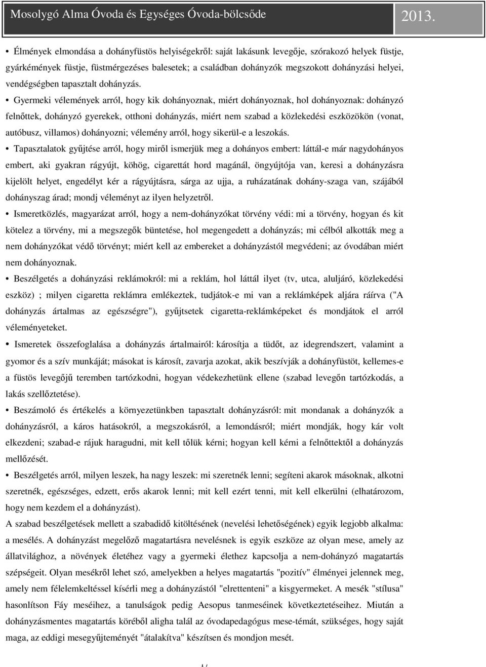 Gyermeki vélemények arról, hogy kik dohányoznak, miért dohányoznak, hol dohányoznak: dohányzó felnőttek, dohányzó gyerekek, otthoni dohányzás, miért nem szabad a közlekedési eszközökön (vonat,