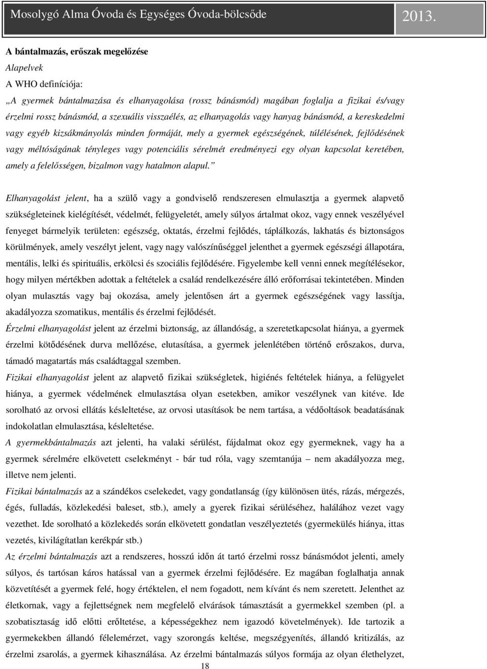 potenciális sérelmét eredményezi egy olyan kapcsolat keretében, amely a felelősségen, bizalmon vagy hatalmon alapul.