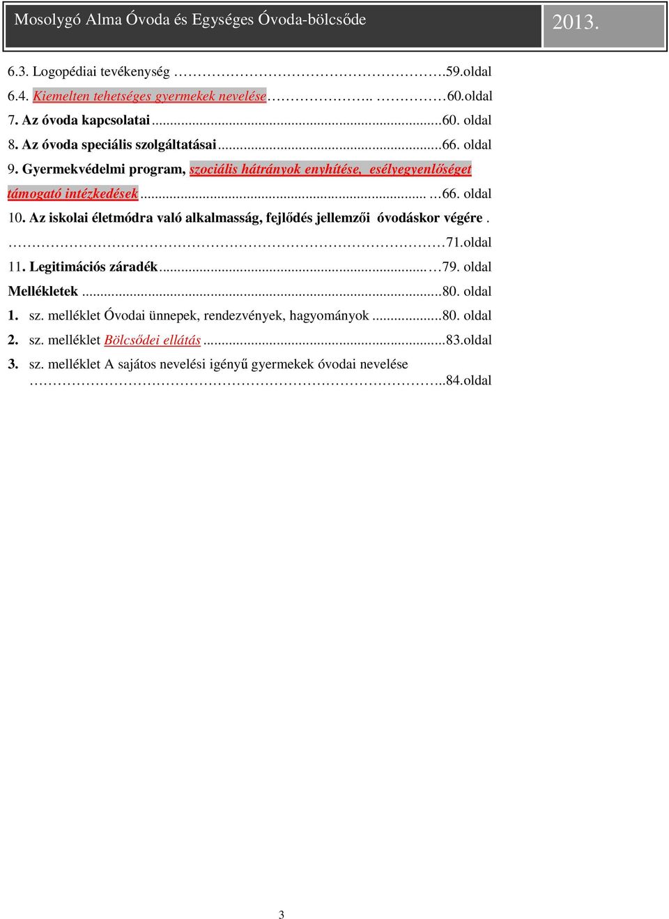 Az iskolai életmódra való alkalmasság, fejlődés jellemzői óvodáskor végére. 71.oldal 11. Legitimációs záradék... 79. oldal Mellékletek...80. oldal 1. sz.