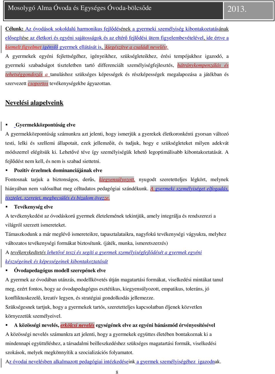 A gyermekek egyéni fejlettségéhez, igényeikhez, szükségleteikhez, érési tempójukhoz igazodó, a gyermeki szabadságot tiszteletben tartó differenciált személyiségfejlesztés, hátránykompenzálás és