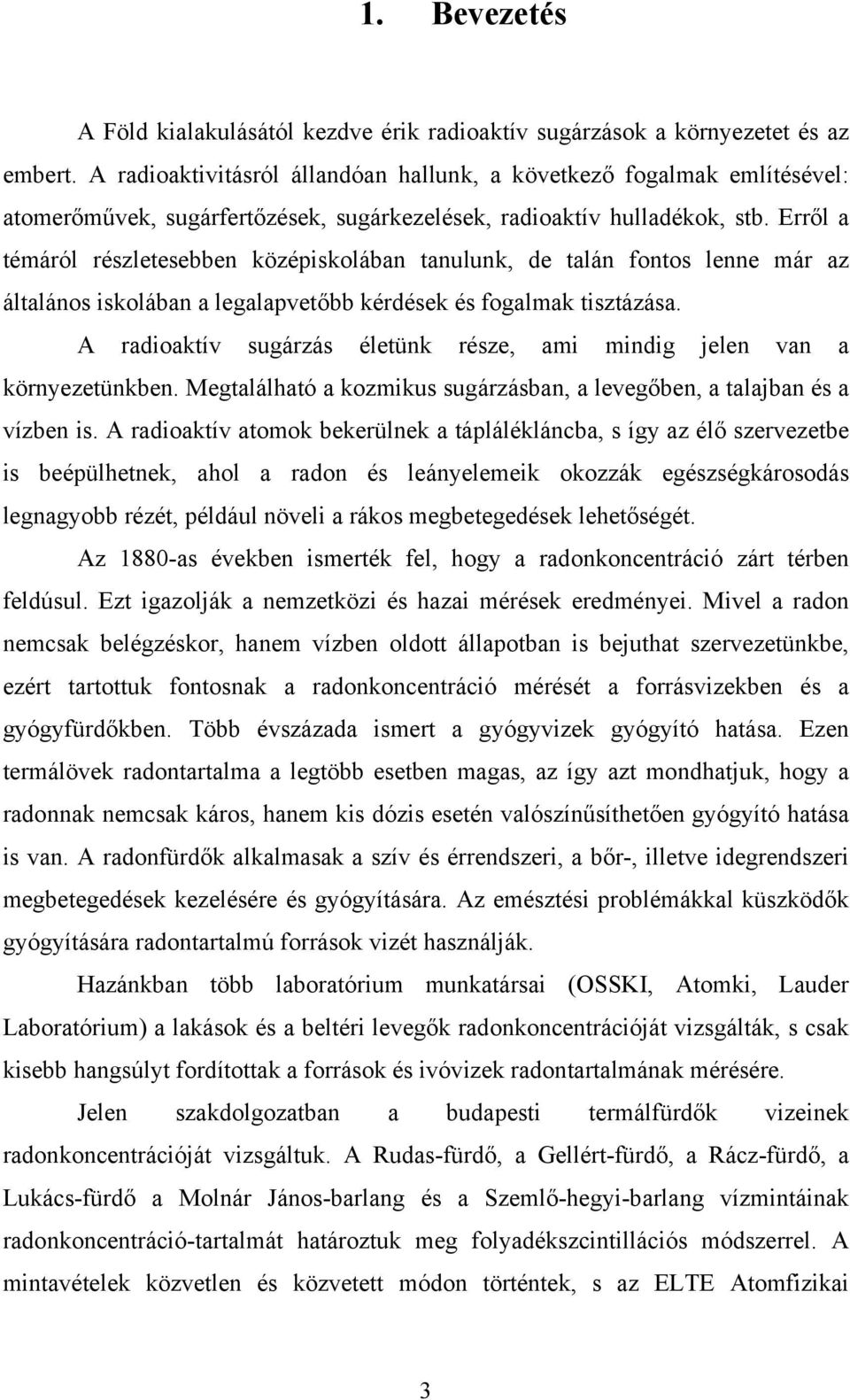Erről a témáról részletesebben középiskolában tanulunk, de talán fontos lenne már az általános iskolában a legalapvetőbb kérdések és fogalmak tisztázása.