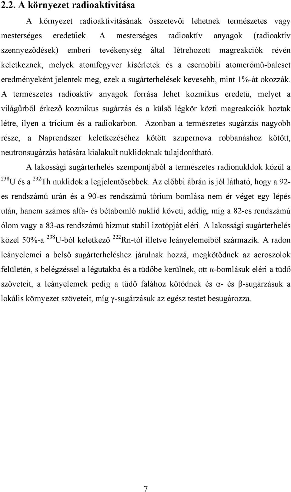 eredményeként jelentek meg, ezek a sugárterhelések kevesebb, mint 1%-át okozzák.