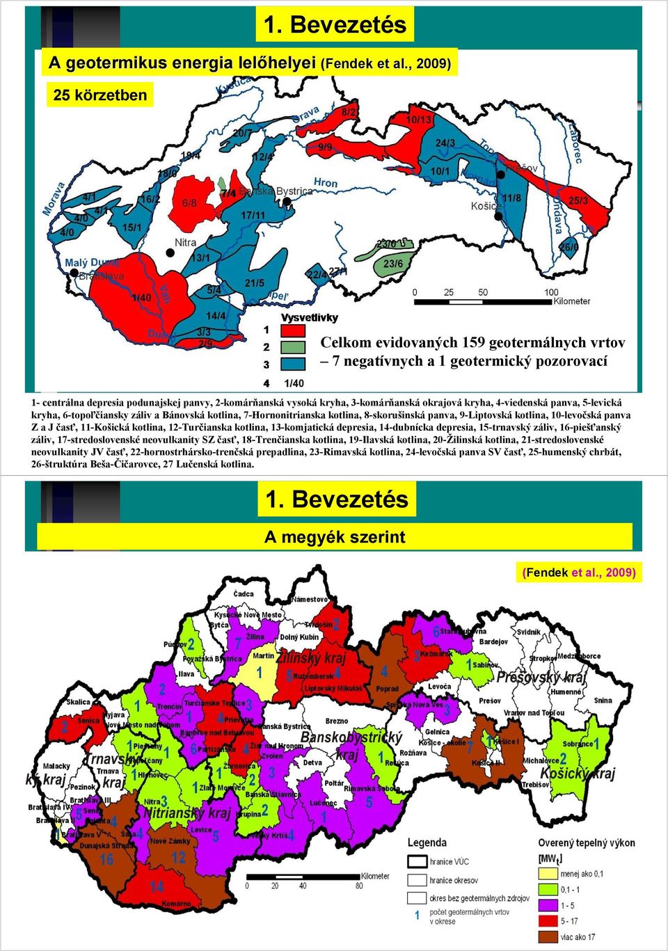 4-viedenská panva, 5-levická kryha, 6-topoľčiansky záliv a Bánovská kotlina, 7-Hornonitrianska kotlina, 8-skorušinská panva, 9-Liptovská kotlina, 10-levočská panva Z a J časť, 11-Košická kotlina,