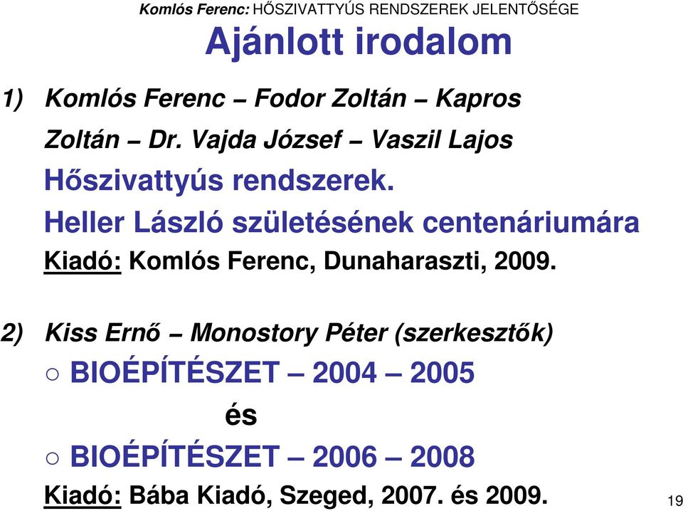 Heller László születésének centenáriumára Kiadó: Komlós Ferenc, Dunaharaszti, 2009.