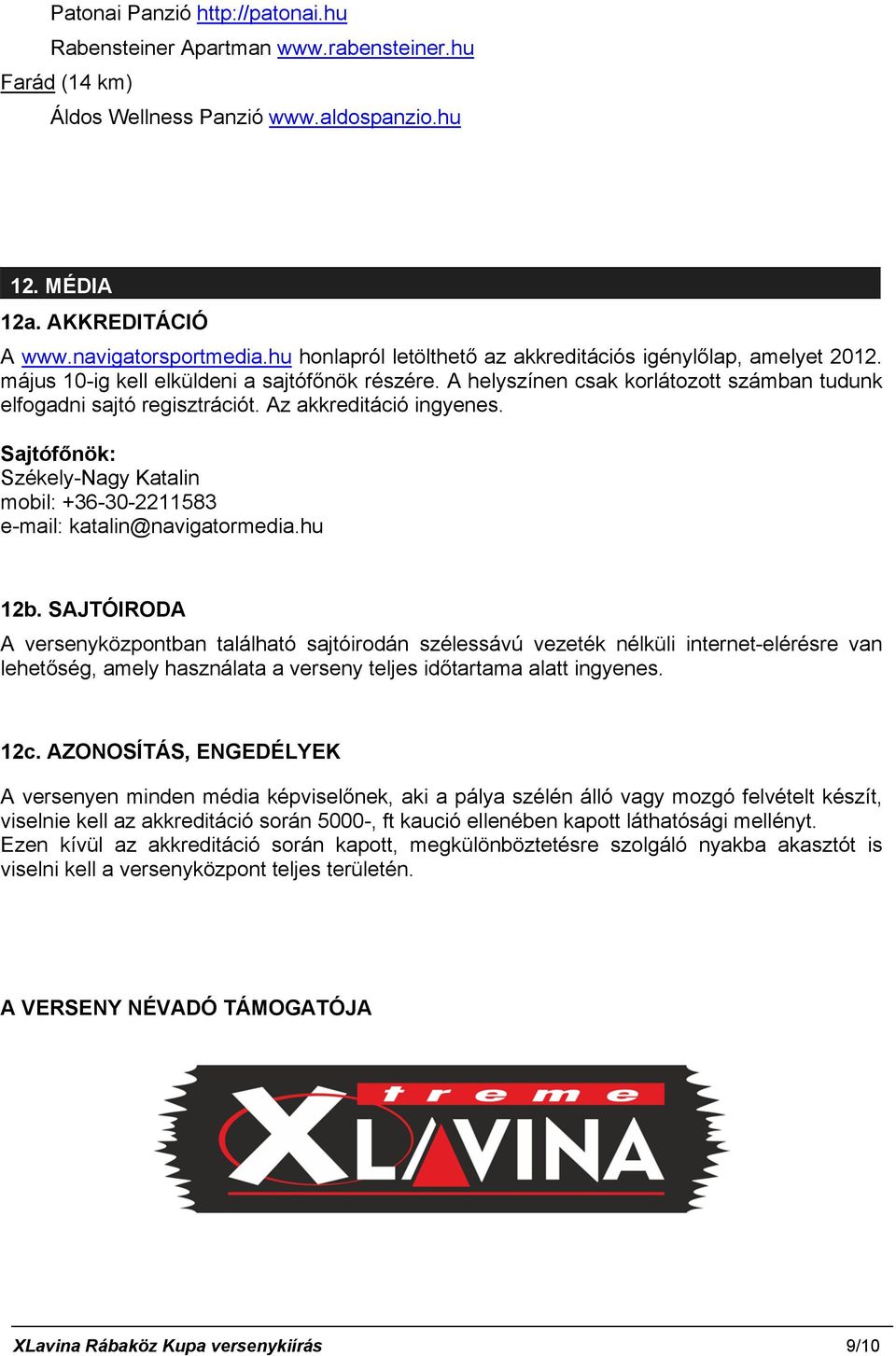 Az akkreditáció ingyenes. Sajtófőnök: Székely-Nagy Katalin mobil: +36-30-2211583 e-mail: katalin@navigatormedia.hu 12b.