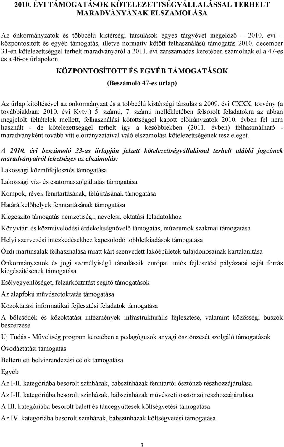 évi zárszámadás keretében számolnak el a 47-es és a 46-os űrlapokon.