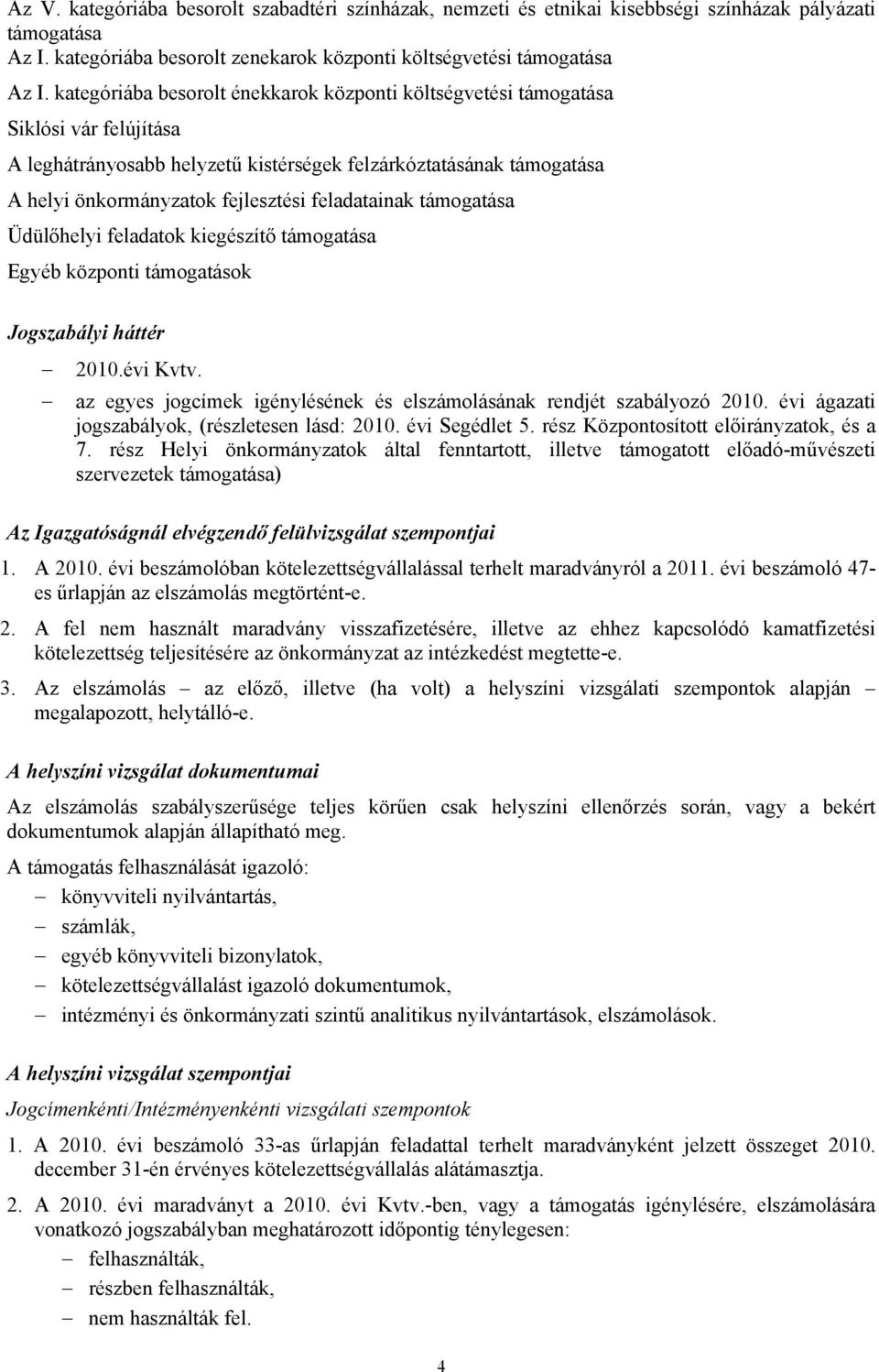 feladatainak támogatása Üdülőhelyi feladatok kiegészítő támogatása Egyéb központi támogatások Jogszabályi háttér 2010.évi Kvtv.