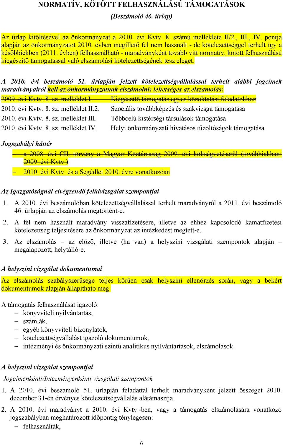 évben) felhasználható - maradványként tovább vitt normatív, kötött felhasználású kiegészítő támogatással való elszámolási kötelezettségének tesz eleget. A 2010. évi beszámoló 51.