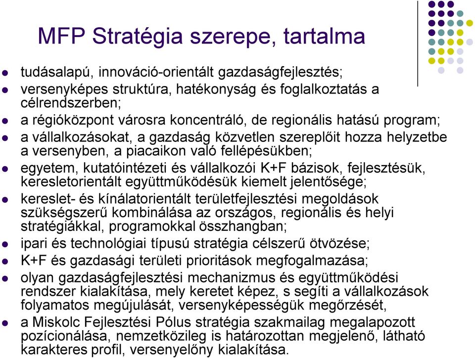 fejlesztésk, keresletorientált egyttműködésk kiemelt jelentősége; kereslet- és kínálatorientált terletfejlesztési megoldások szkségszerű kombinálása az országos, regionális és helyi stratégiákkal,