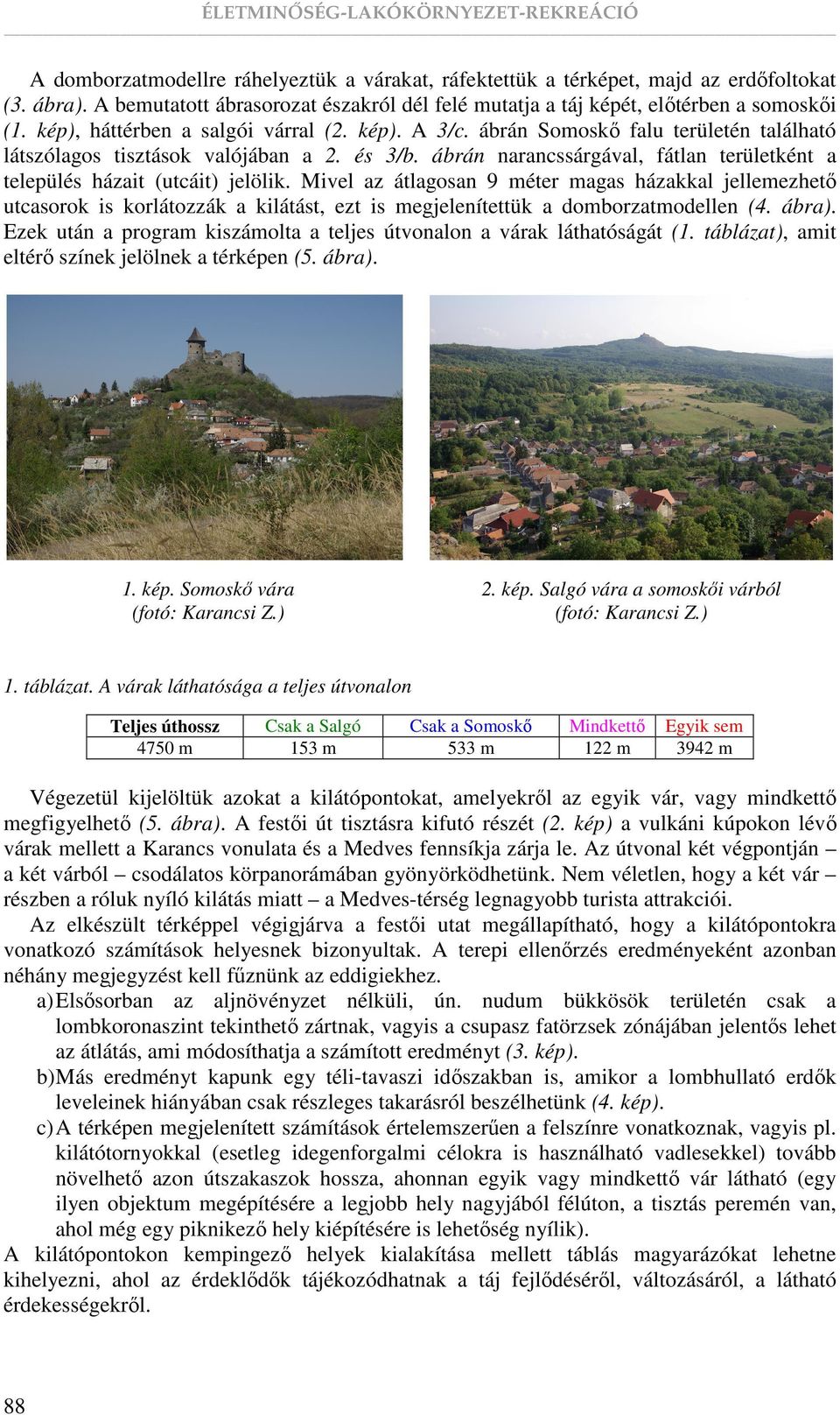 ábrán narancssárgával, fátlan területként a település házait (utcáit) jelölik.